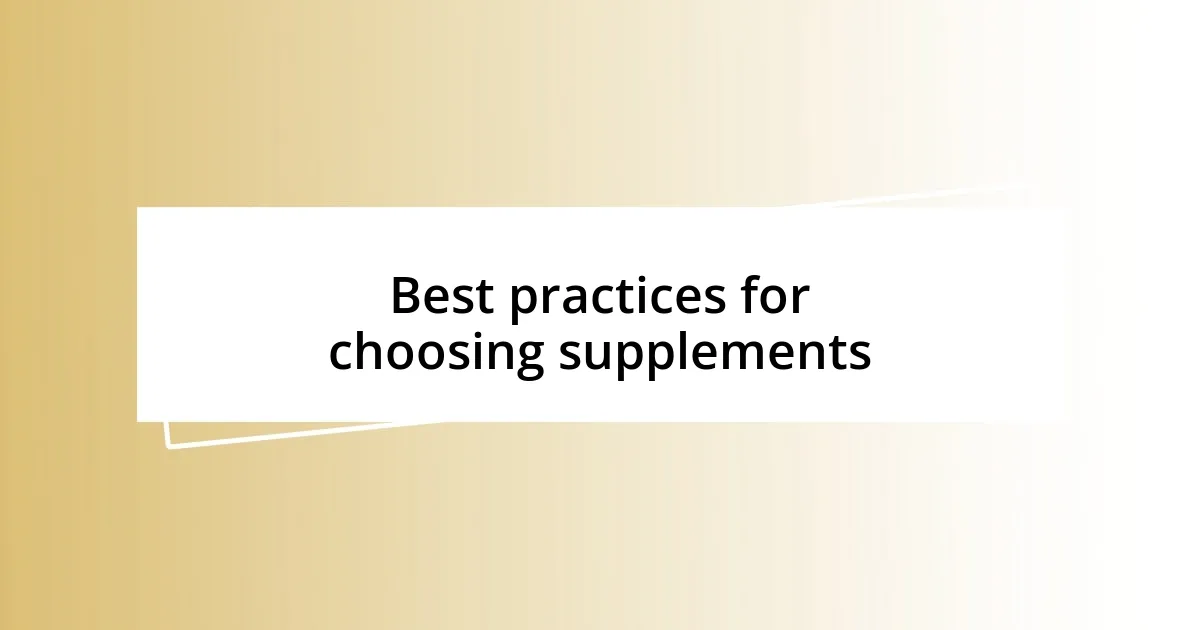 Best practices for choosing supplements