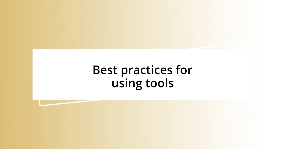 Best practices for using tools