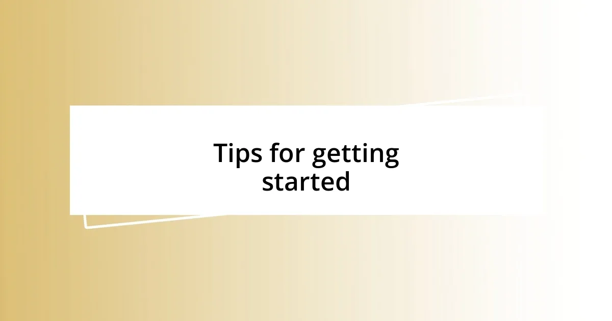 Tips for getting started