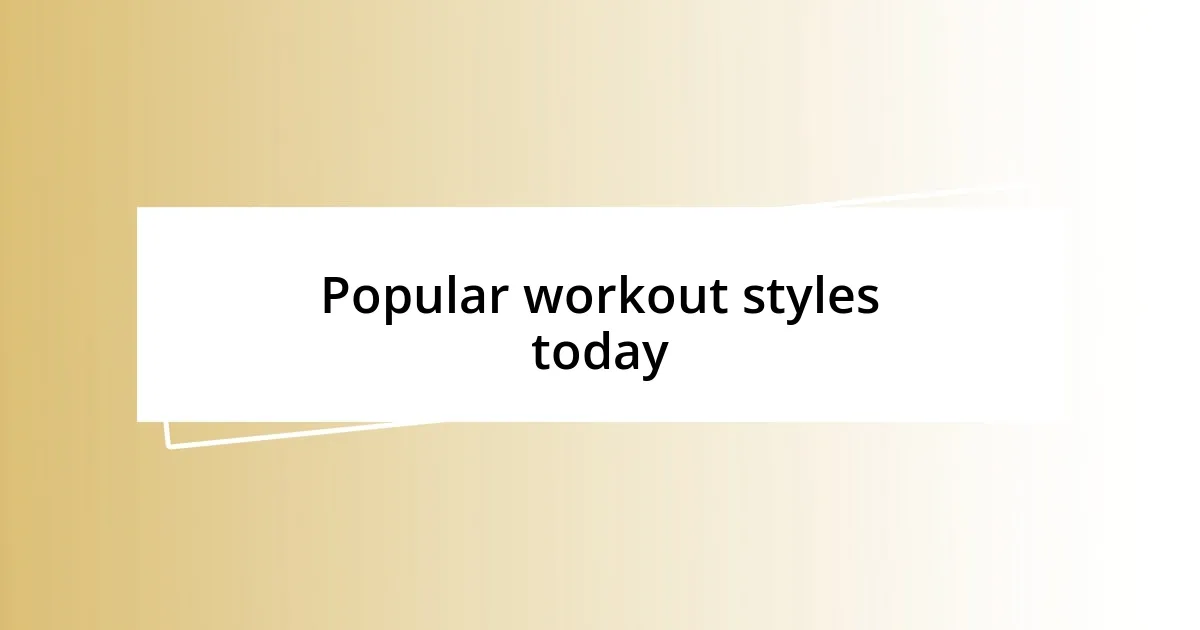 Popular workout styles today