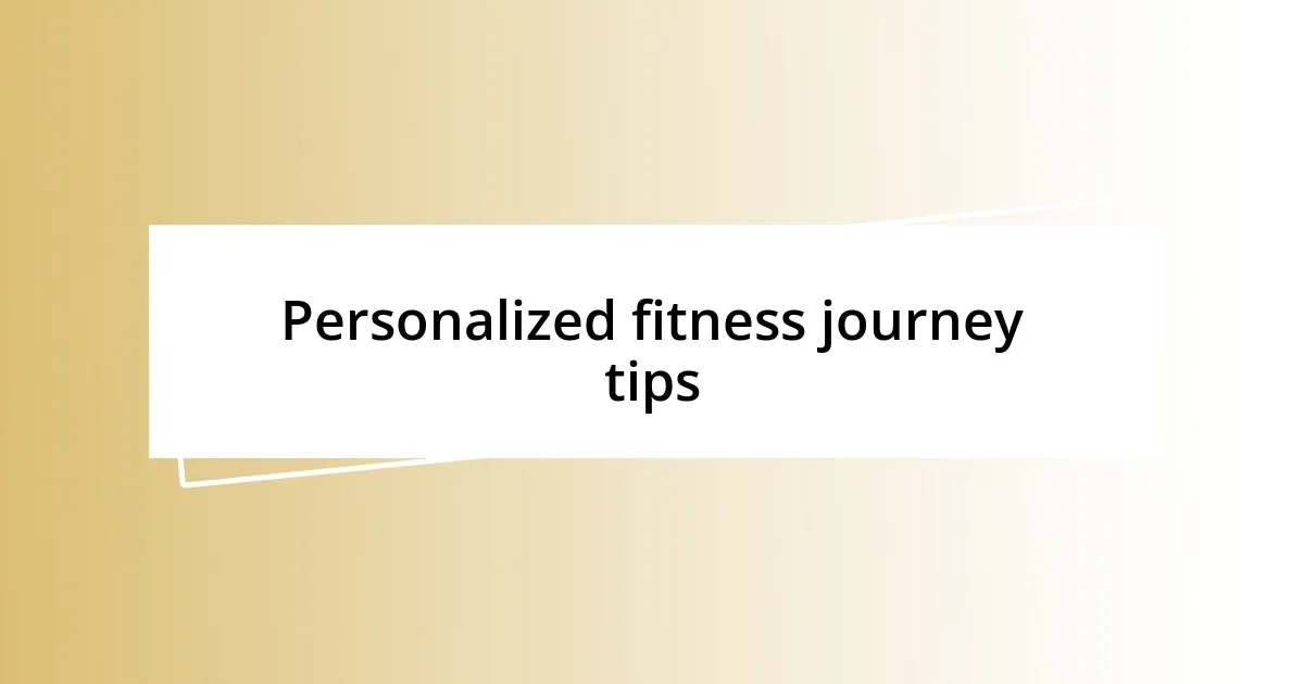 Personalized fitness journey tips