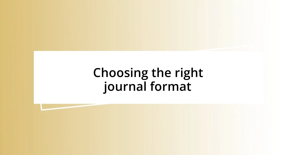 Choosing the right journal format