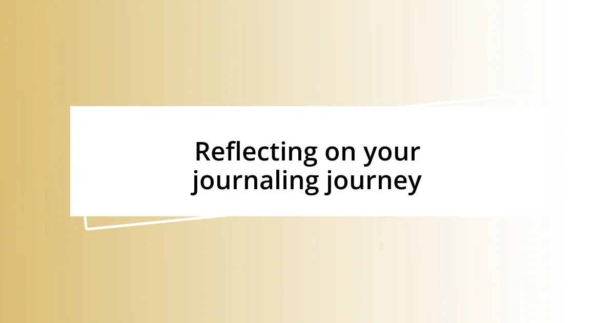 Reflecting on your journaling journey