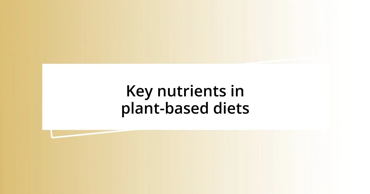 Key nutrients in plant-based diets