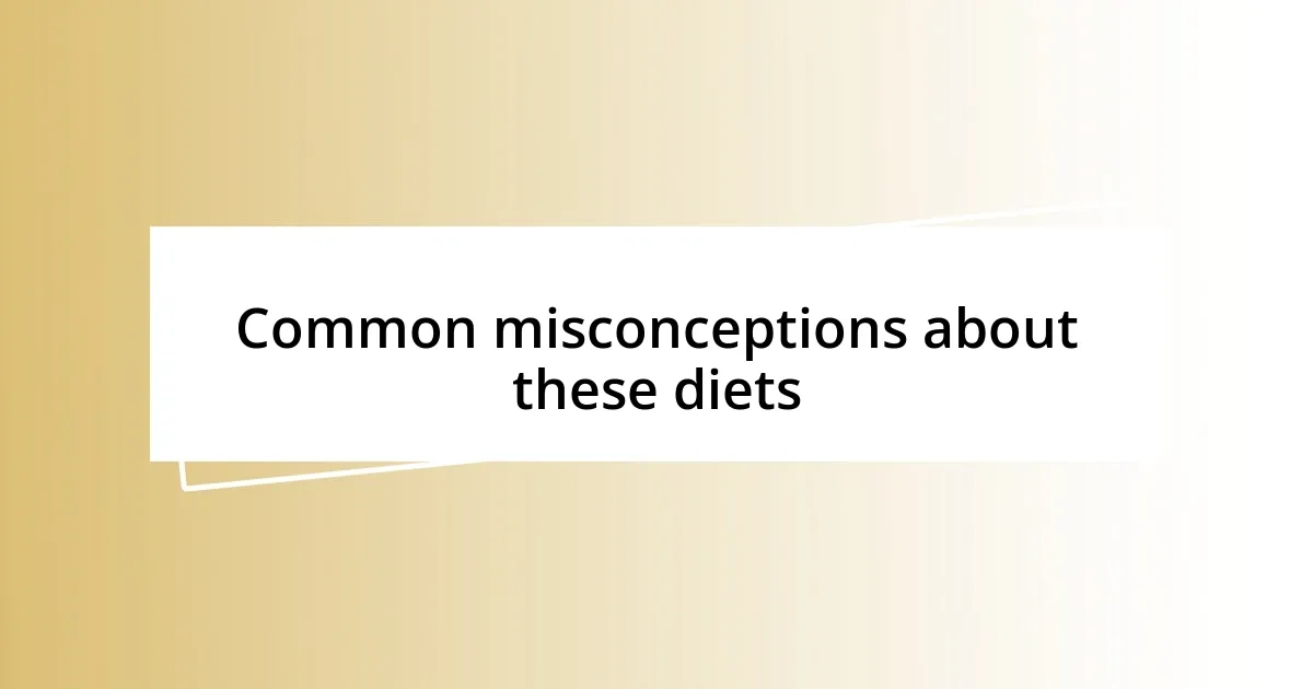 Common misconceptions about these diets