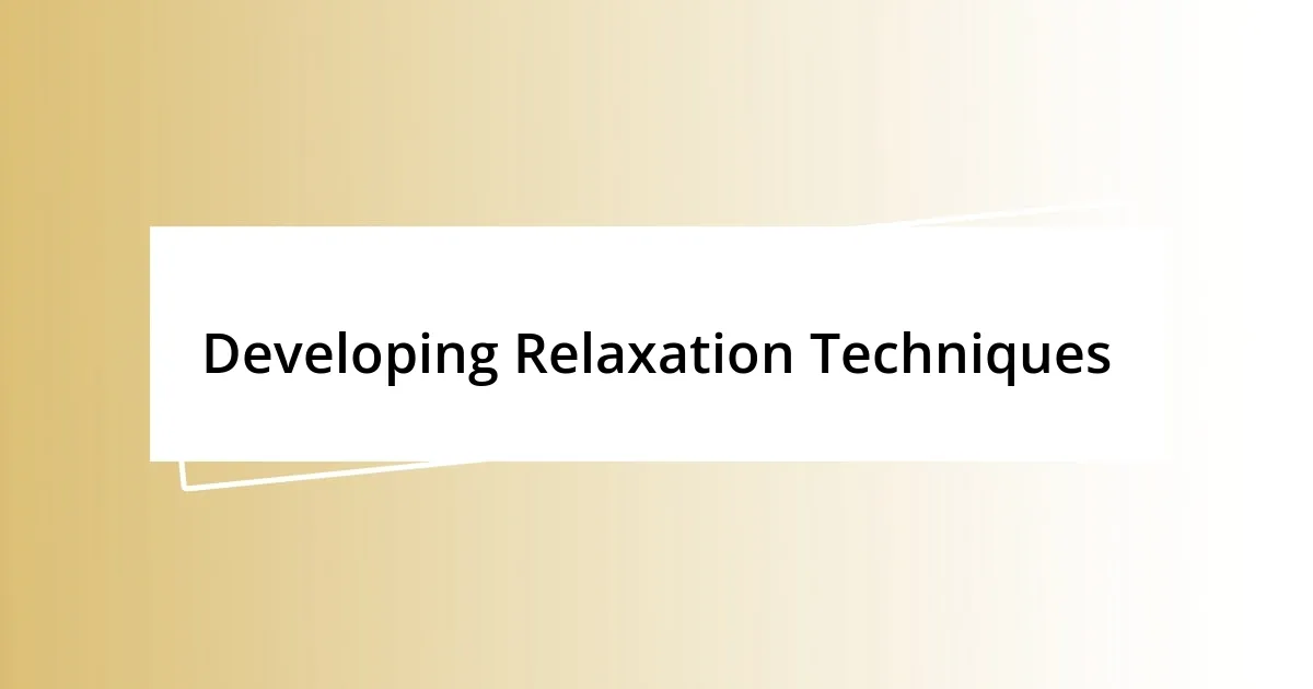 Developing Relaxation Techniques