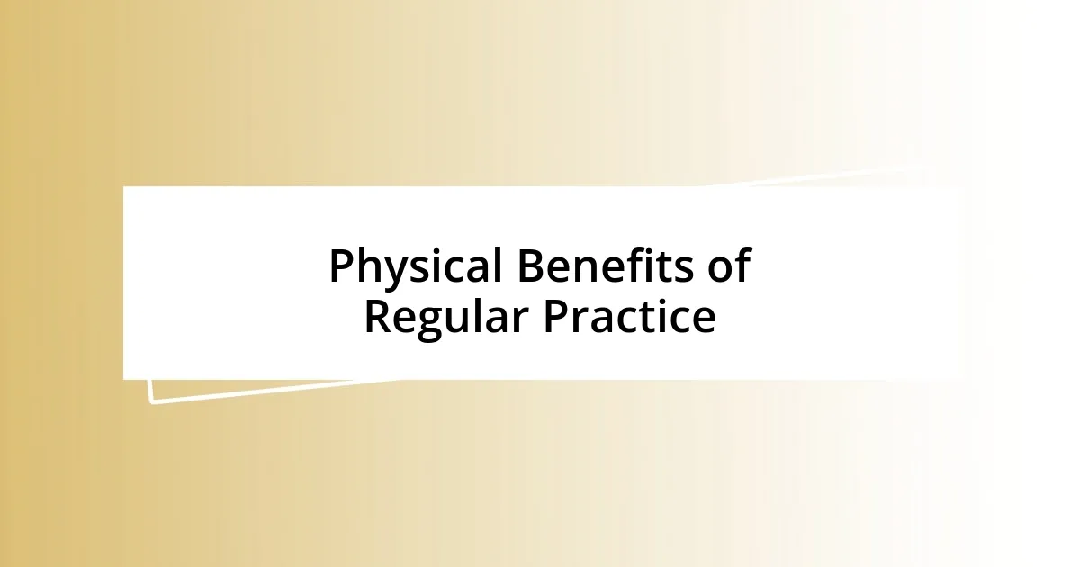 Physical Benefits of Regular Practice