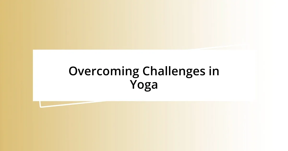 Overcoming Challenges in Yoga