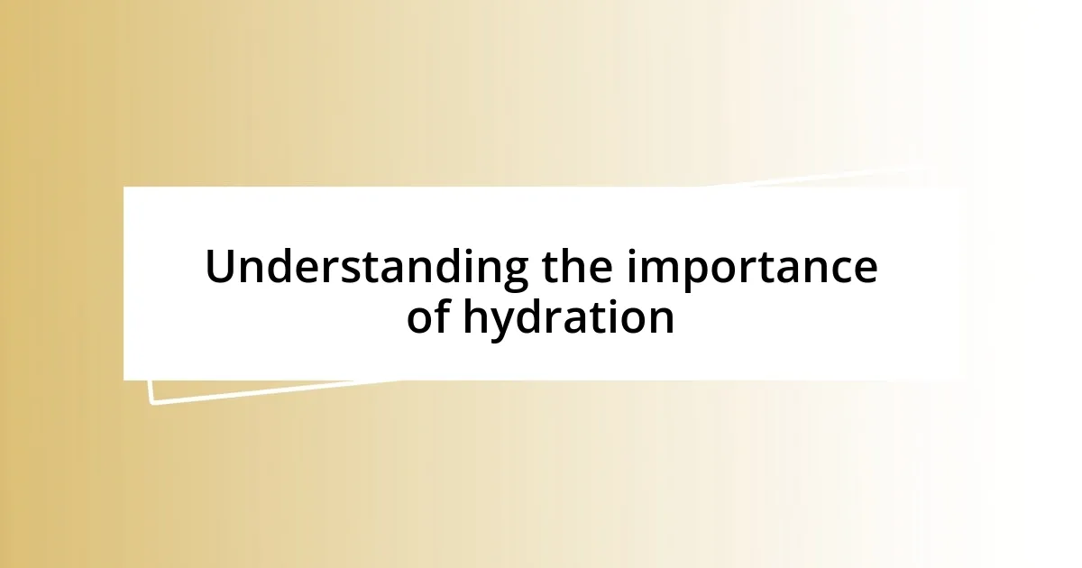 Understanding the importance of hydration