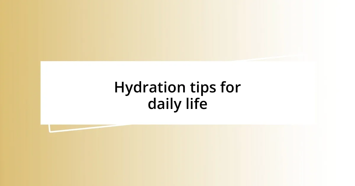 Hydration tips for daily life