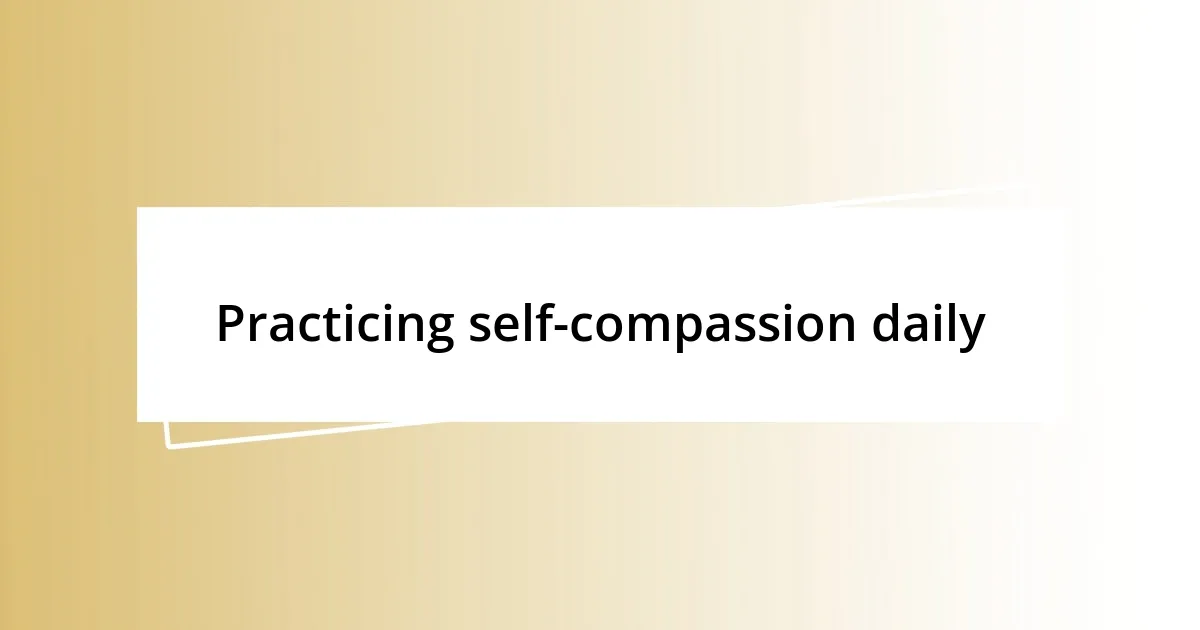 Practicing self-compassion daily