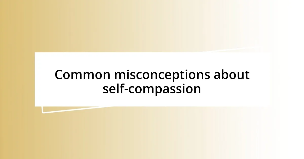 Common misconceptions about self-compassion