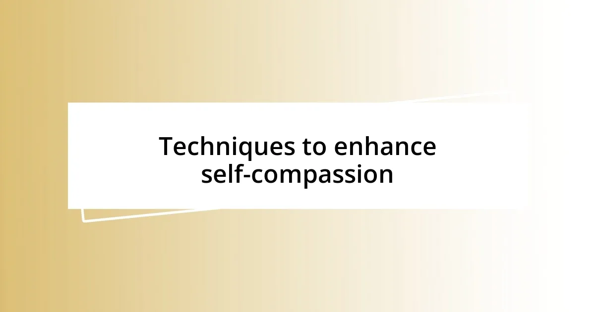 Techniques to enhance self-compassion