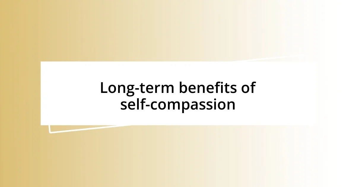 Long-term benefits of self-compassion