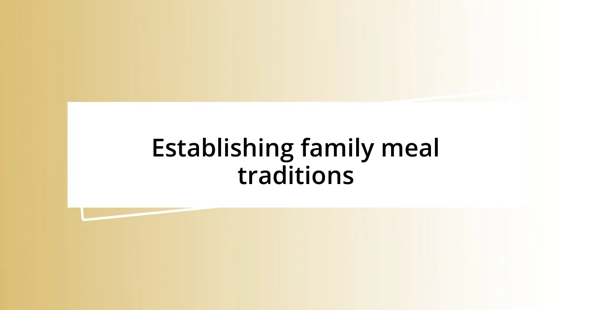 Establishing family meal traditions