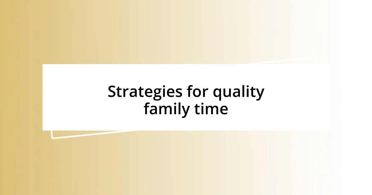 Strategies for quality family time