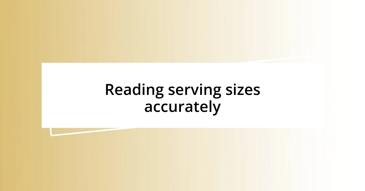 Reading serving sizes accurately