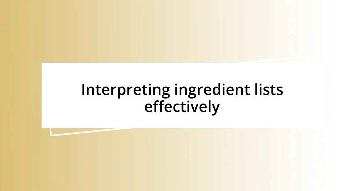 Interpreting ingredient lists effectively