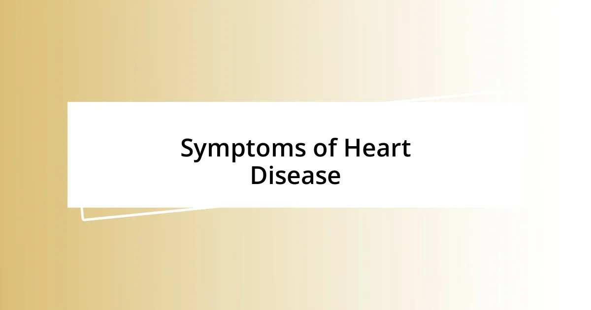 Symptoms of Heart Disease