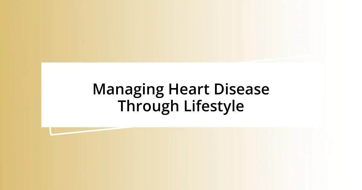 Managing Heart Disease Through Lifestyle