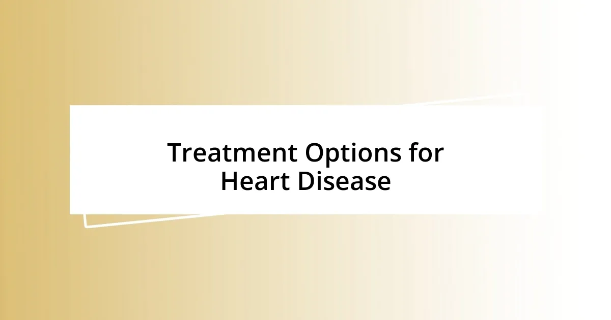 Treatment Options for Heart Disease