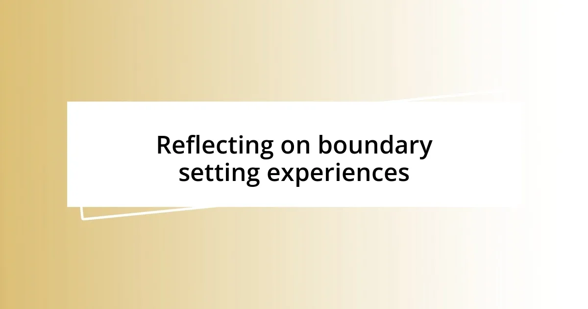 Reflecting on boundary setting experiences