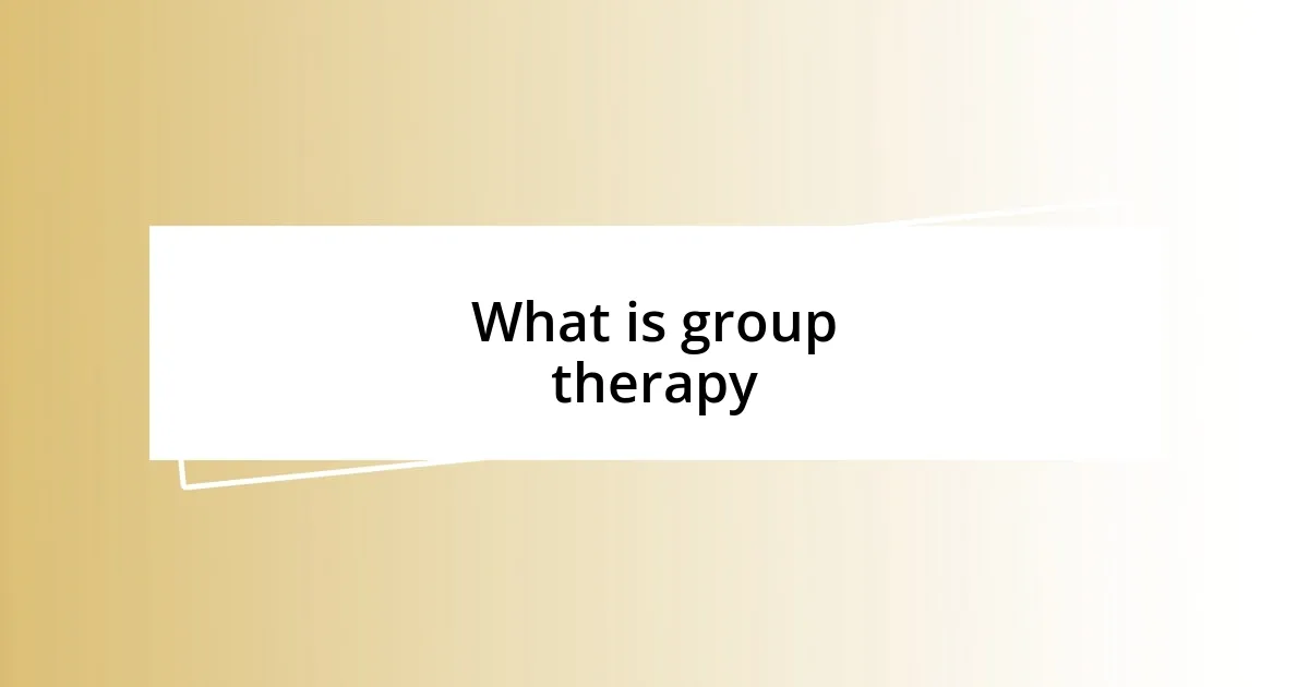 What is group therapy