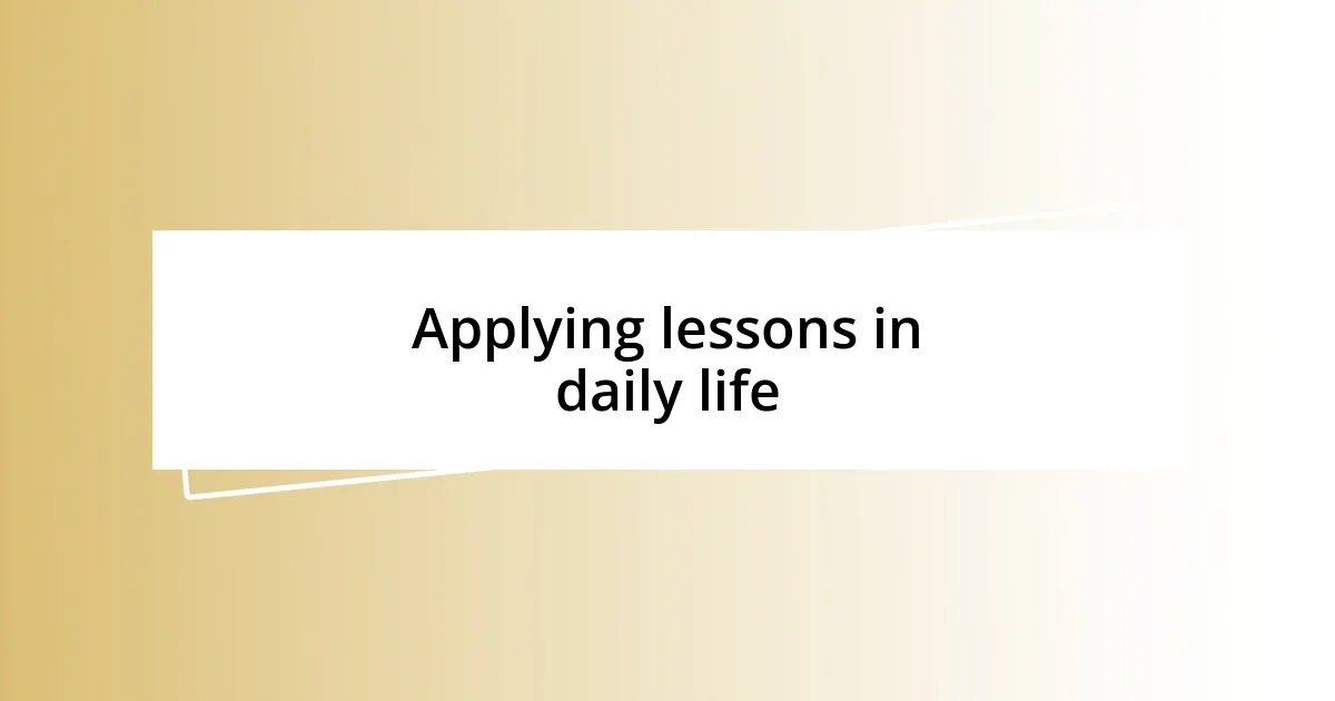 Applying lessons in daily life