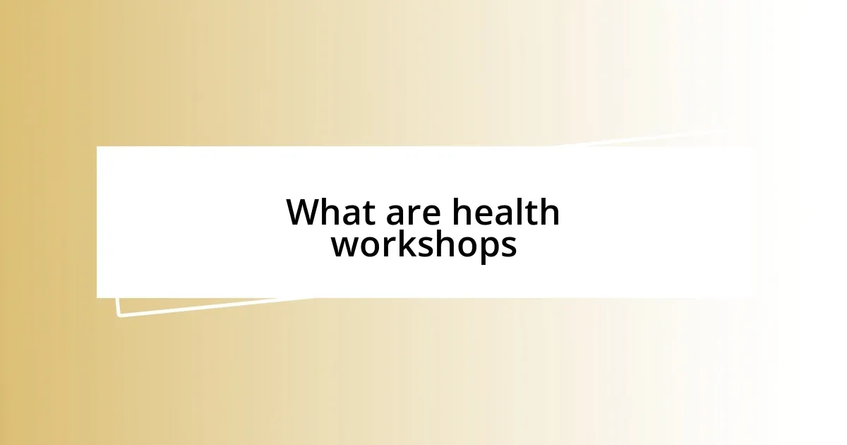 What are health workshops