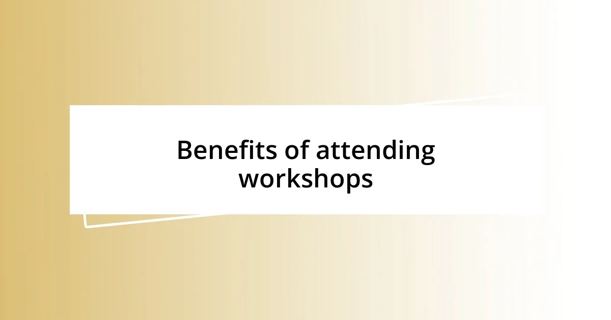 Benefits of attending workshops