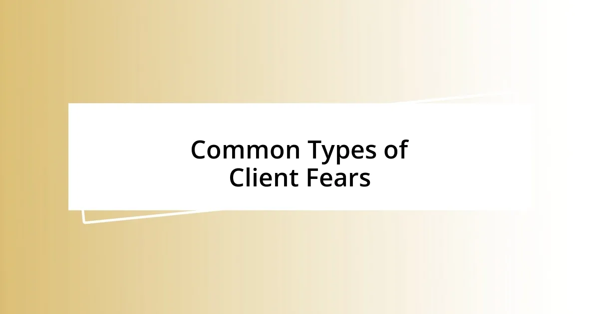 Common Types of Client Fears