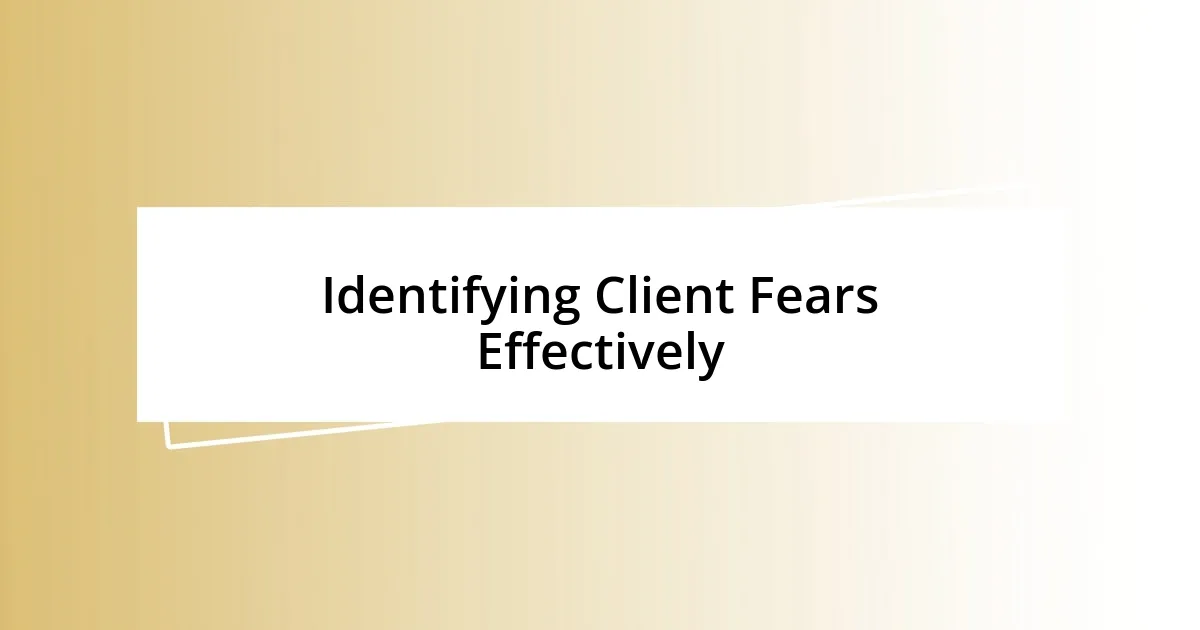 Identifying Client Fears Effectively