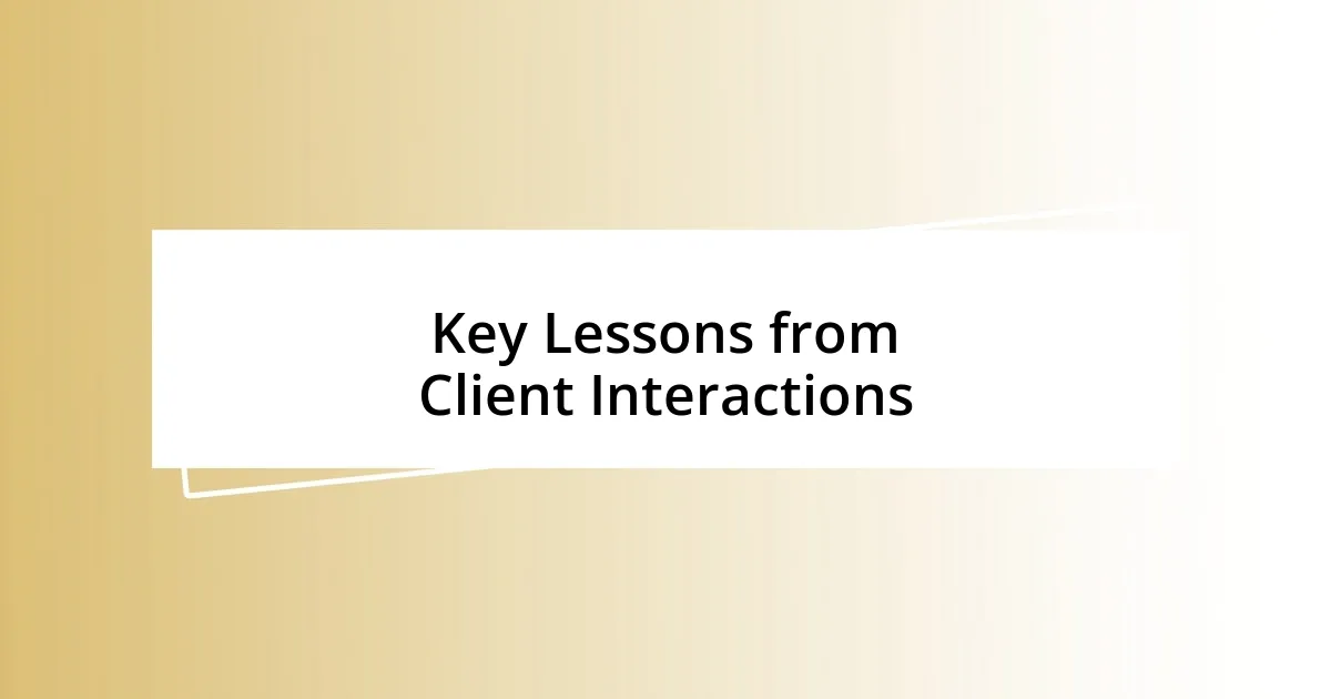 Key Lessons from Client Interactions