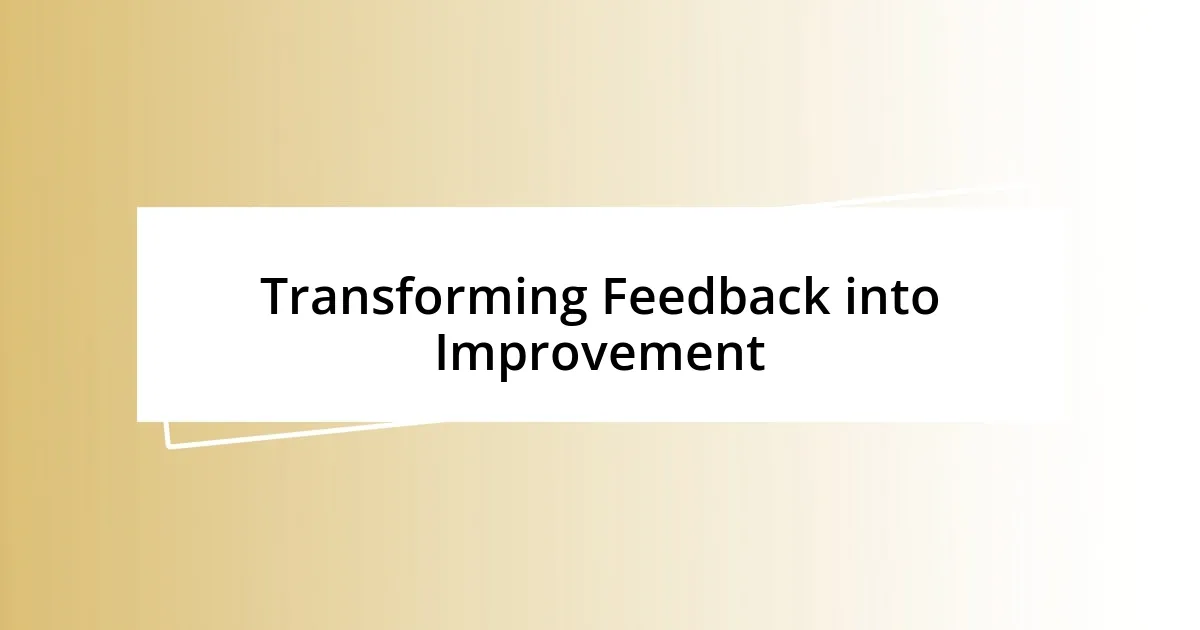 Transforming Feedback into Improvement