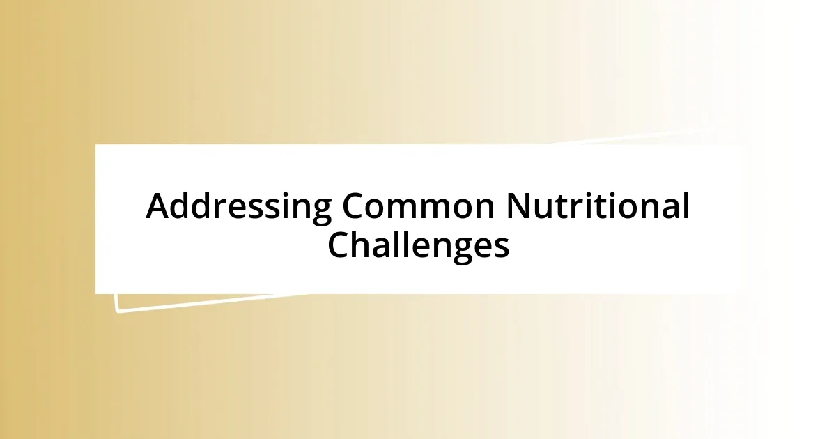 Addressing Common Nutritional Challenges