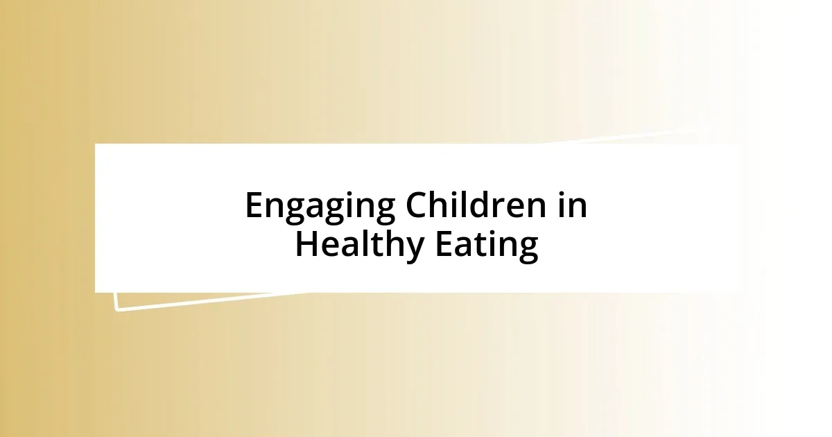 Engaging Children in Healthy Eating