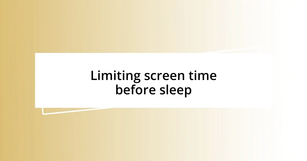 Limiting screen time before sleep