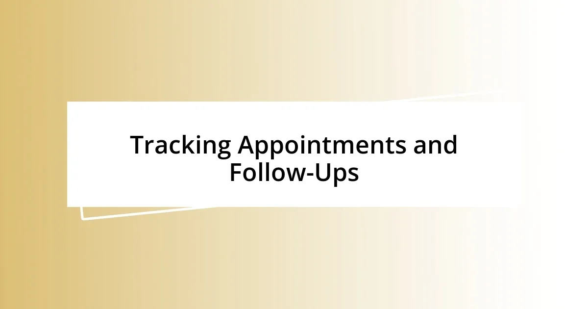 Tracking Appointments and Follow-Ups