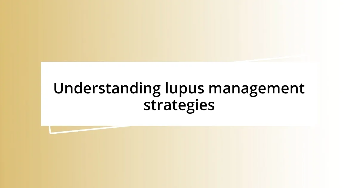 Understanding lupus management strategies