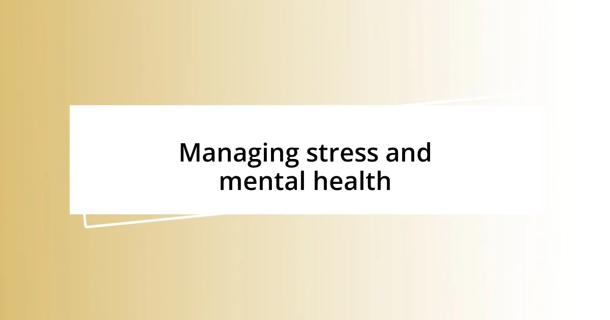 Managing stress and mental health