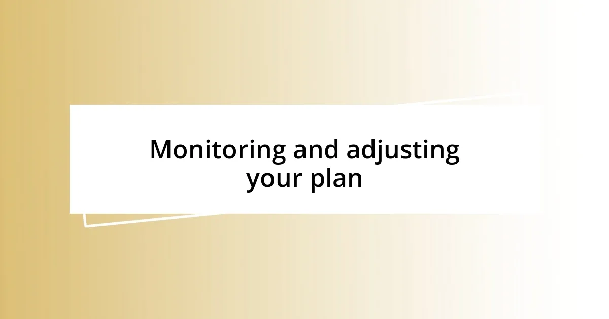 Monitoring and adjusting your plan