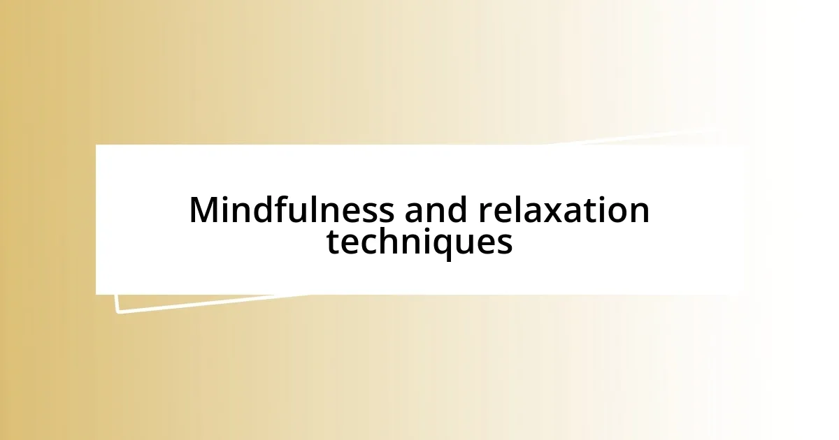 Mindfulness and relaxation techniques