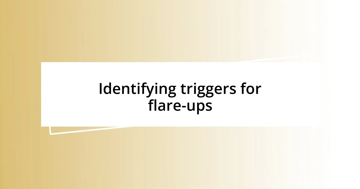 Identifying triggers for flare-ups