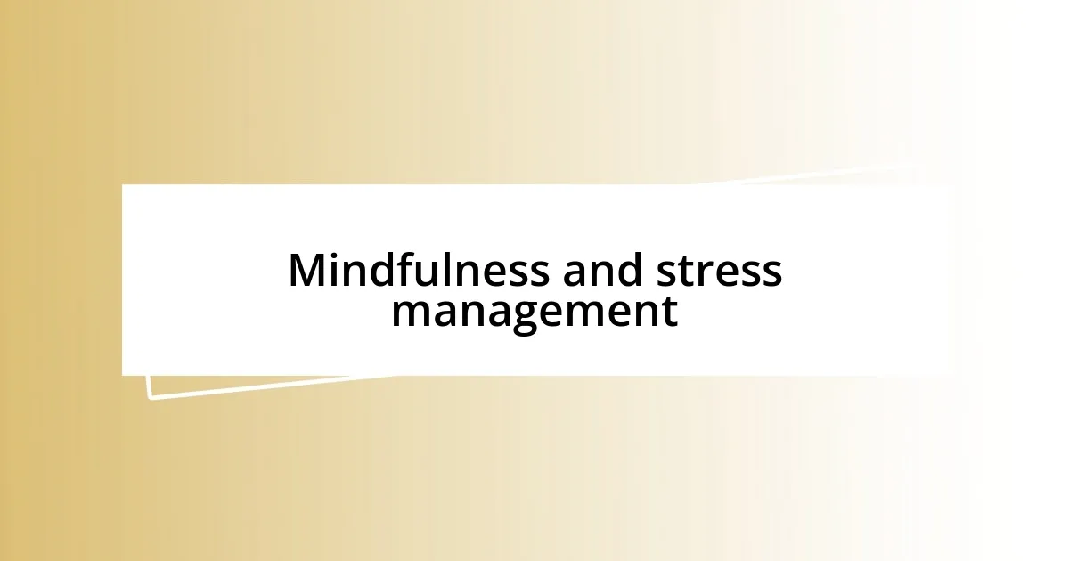 Mindfulness and stress management