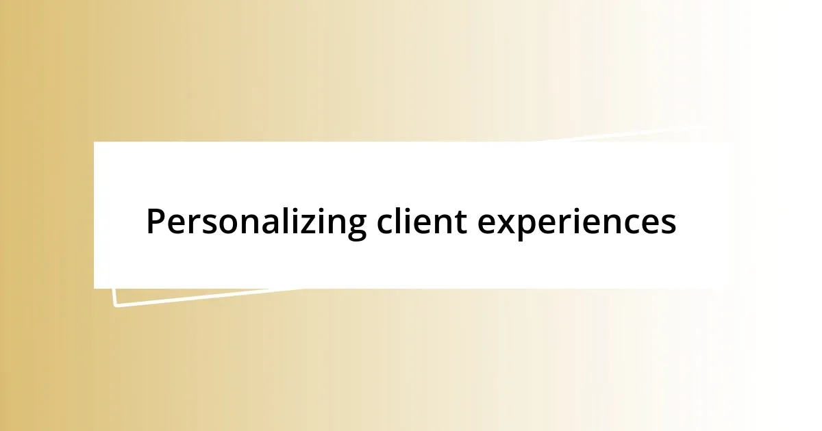 Personalizing client experiences