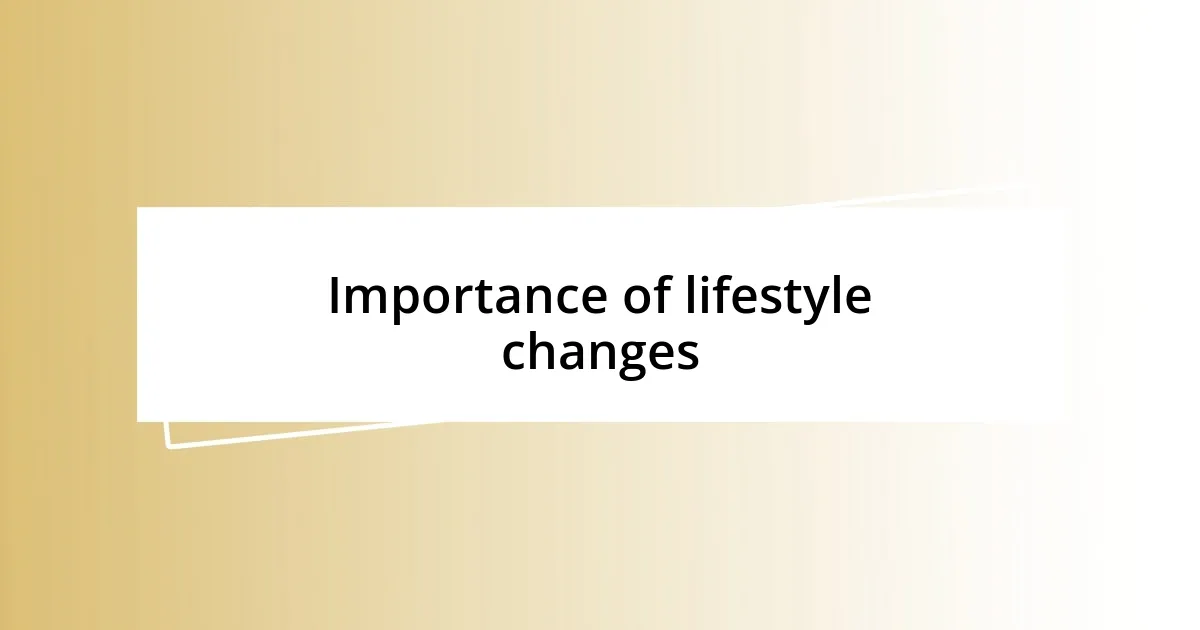 Importance of lifestyle changes