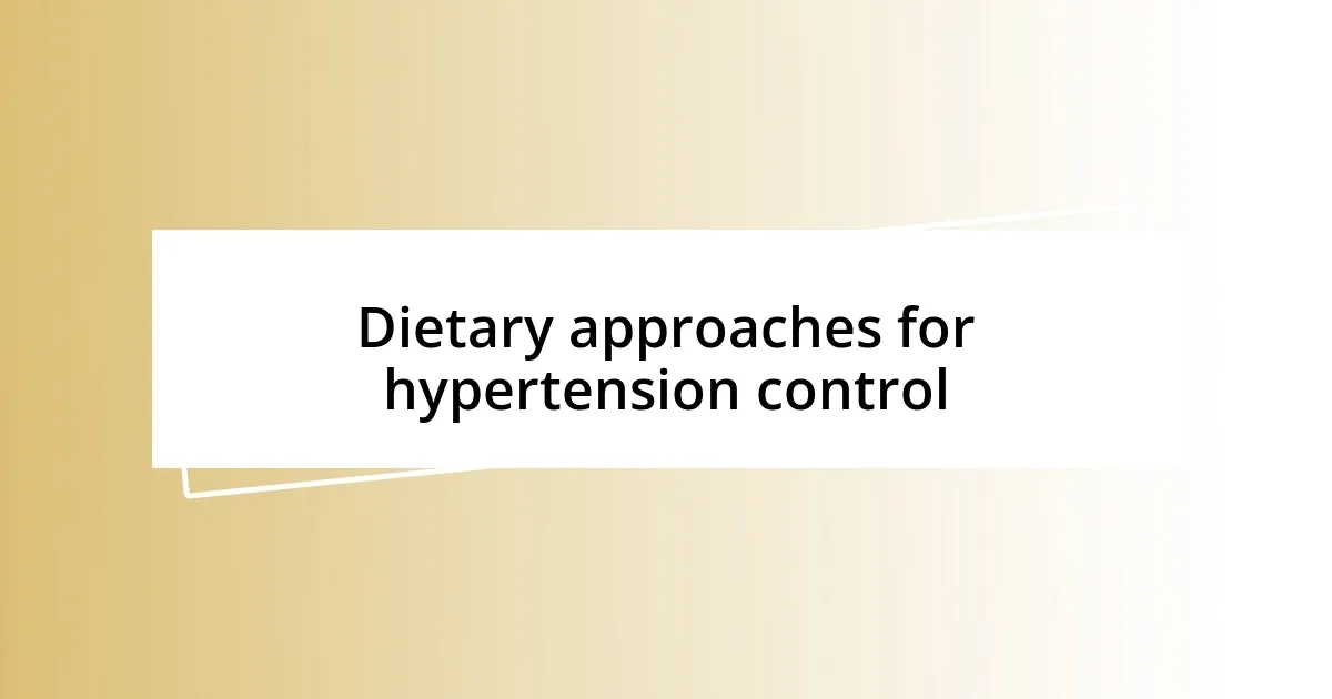 Dietary approaches for hypertension control