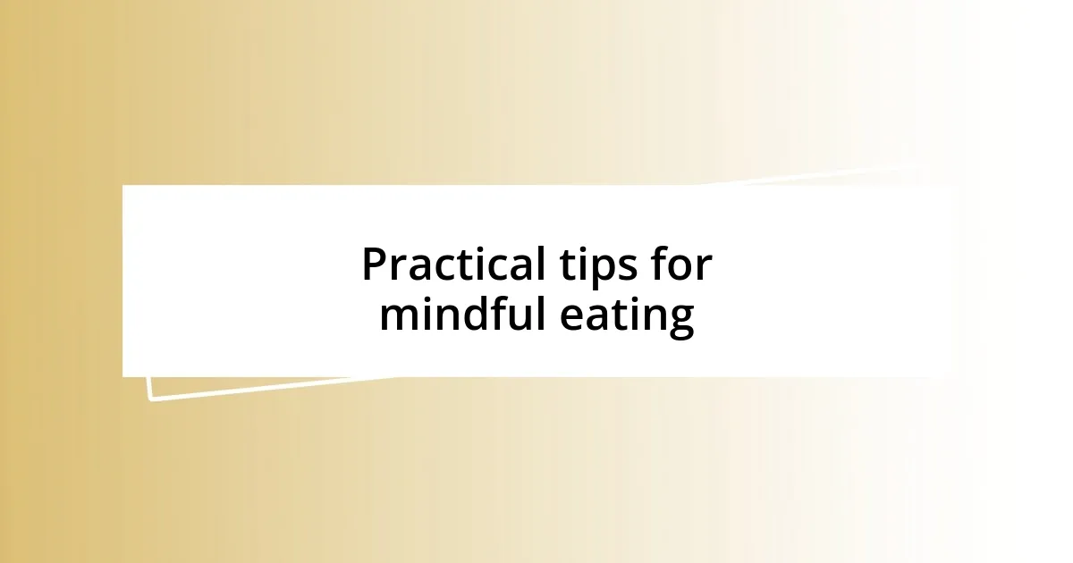 Practical tips for mindful eating