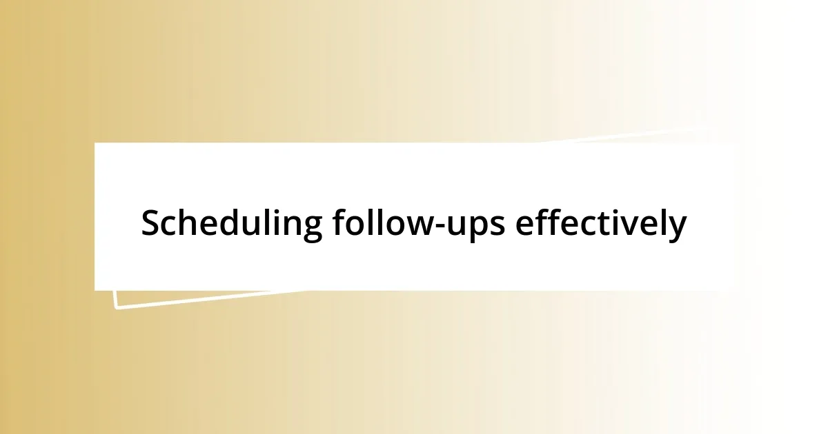 Scheduling follow-ups effectively