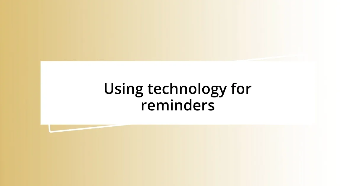 Using technology for reminders